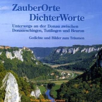 Zauber Orte Dichter Worte - Unterwegs an der Donau zwischen Donaueschingen, Tuttlingen und Beuron: Gedichte und Bilder zum Träumen Lifestyle