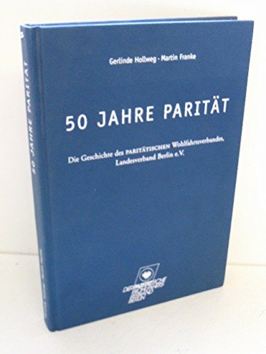 50 Jahre Parität: Die Geschichte des Paritätischen Wohlfahrtsverbandes, Landesverband Berlin e.V. Books