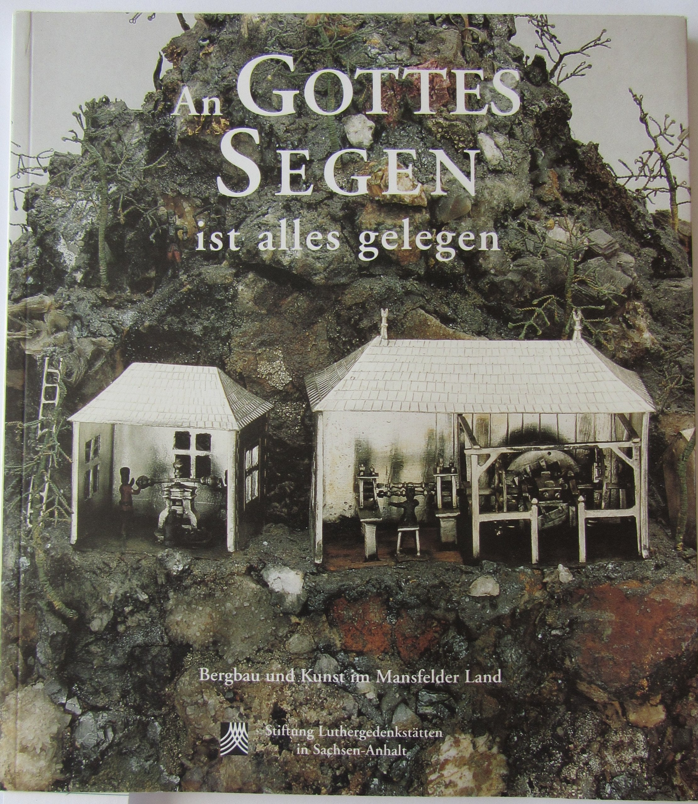 An Gottes Segen ist alles gelegen - Bergbau und Kunst im Mansfelder Land Books