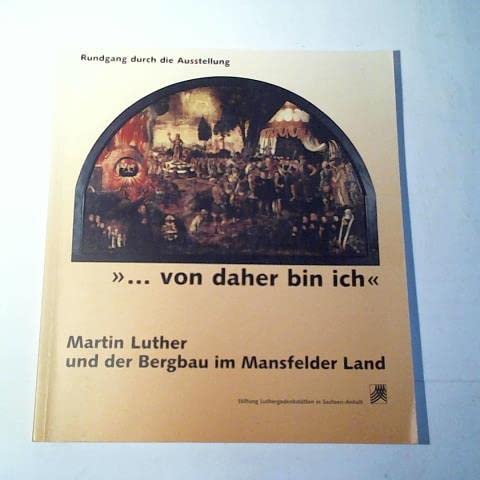 "von daher bin ich". Martin Luther und der Bergbau im Mansfelder Land: Rundgang durch die Ausstellung (Stiftung Luthergedenkstätten in Sachsen-Anhalt) Memories