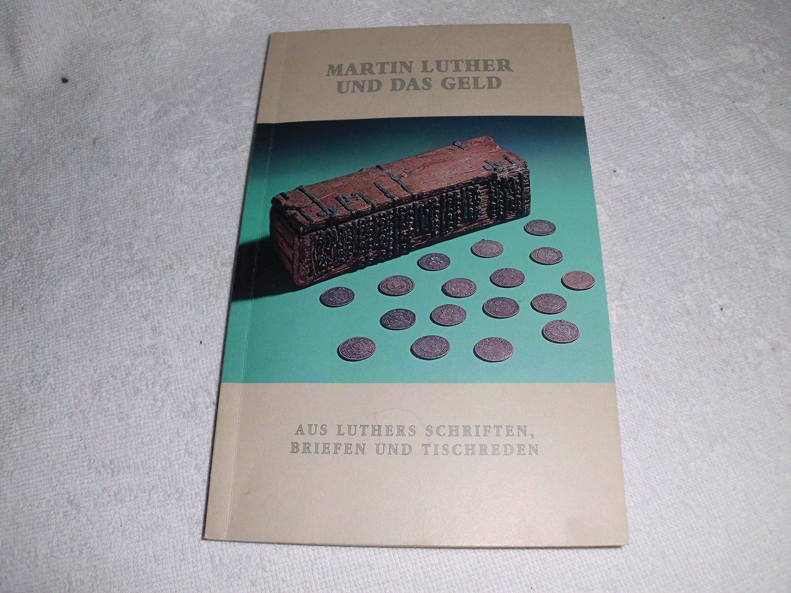 Martin Luther und das Geld: Aus Tischreden, Briefen und Schriften (Stiftung Luthergedenkstätten in Sachsen-Anhalt) Essays & Short Stories