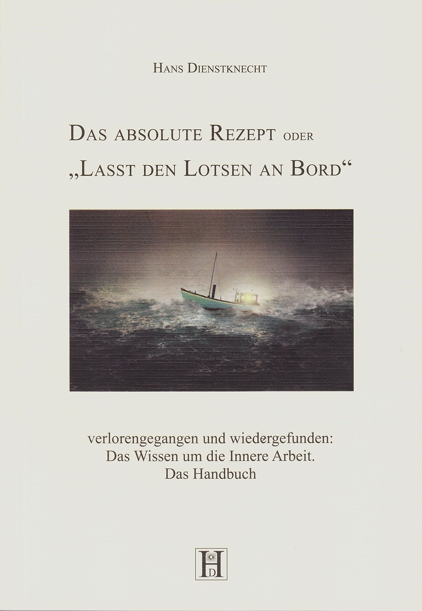 Das absolute Rezept oder "Lasst den Lotsen an Bord": verlorengegangen und wiedergefunden: Das Wissen um die Innere Arbeit Lifestyle
