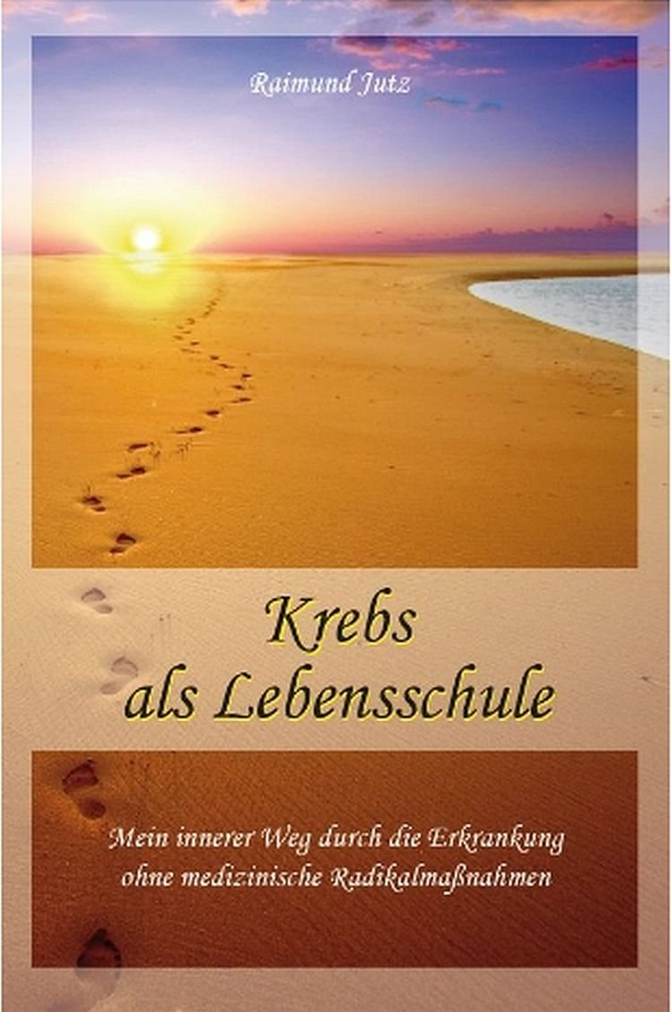 Krebs als Lebensschule: Mein innerer Weg durch die Erkrankung ohne medizinische Radikalmaßnahmen Religion & Esotericism