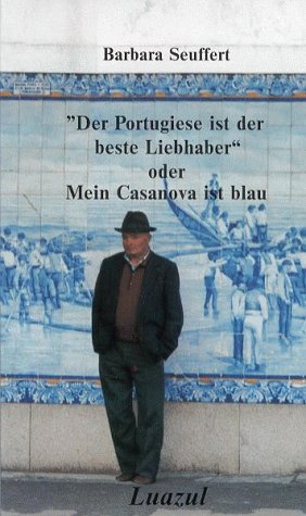 Der Portugiese ist der beste Liebhaber oder Mein Casanova ist blau Books