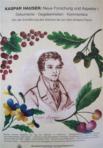 Kaspar Hauser. Neue Forschung und Aspekte I: Dokumente - Gegebenheiten - Kommentare. Von der Entzifferung des Dolches bis zur Gen-Analyse-Farce (Livre en allemand) book