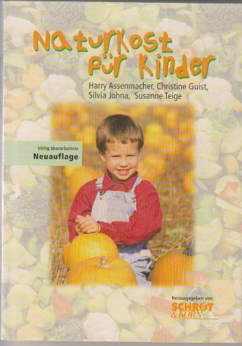 Naturkost für Kinder. Kinder-Kost, Rezepte, Tips & Ideen, Adressen Cooking & Enjoying