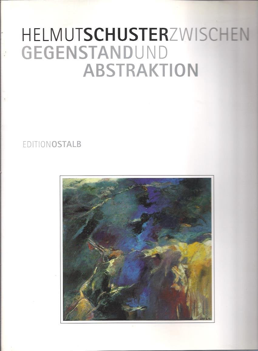 Helmut Schuster - zwischen Gegenstand und Abstraktion (Edition Ostalb) Film, Art & Culture