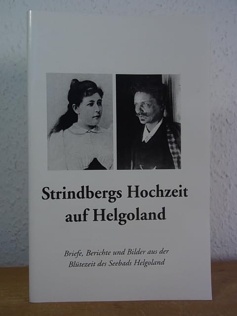 Strindbergs Hochzeit auf Helgoland: Briefe, Berichte und Bilder aus der Blütezeit des Seebads Helgoland book