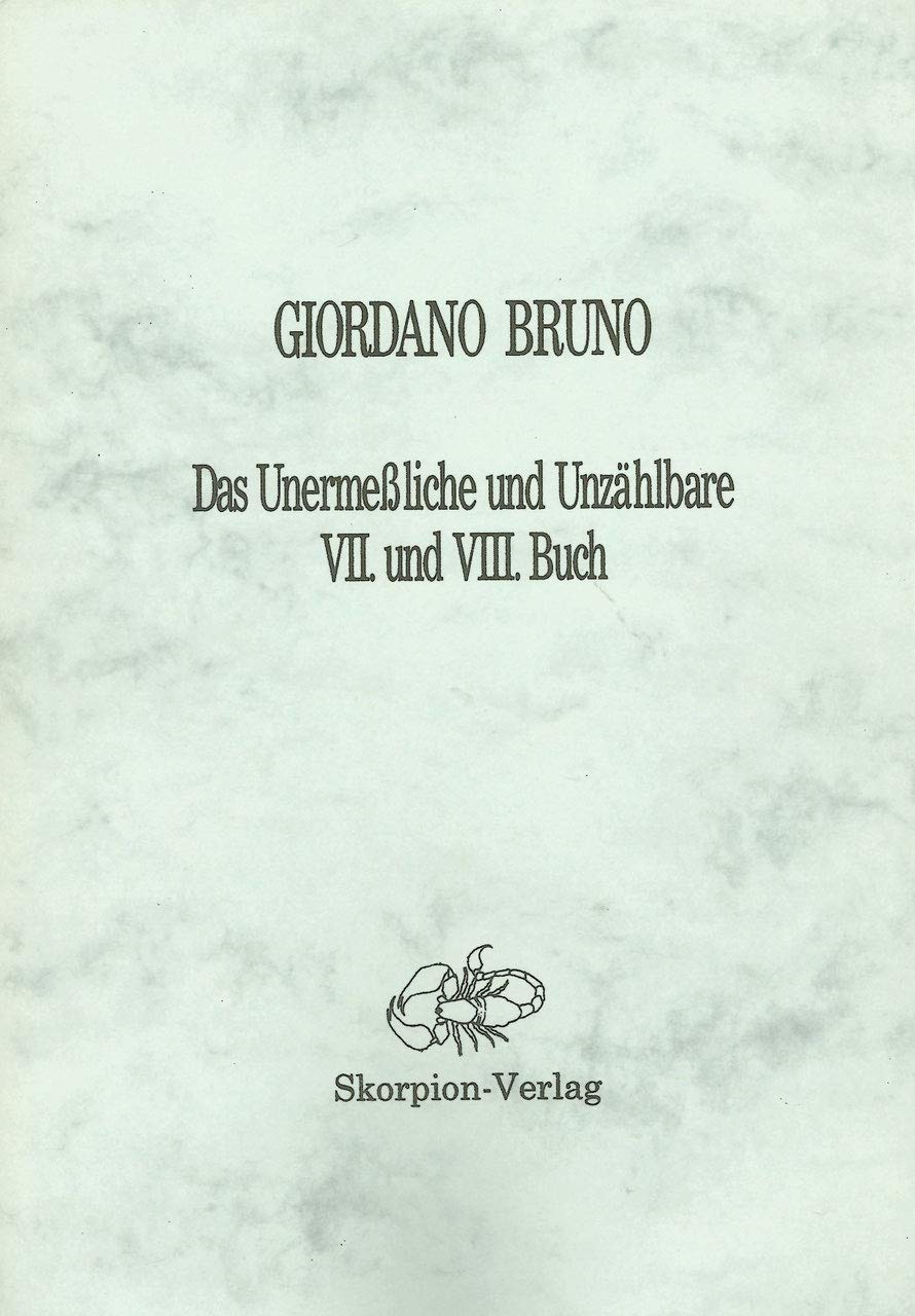 Das Unermessliche und Unzählbare III. und IV. Buch: De Immenso et Innumerabilibus Liber III./IV. Philosophy