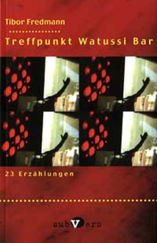 Treffpunkt Watussi Bar: 23 Erzählungen. Mit e. Vorw. v. Joseph von Westphalen Books