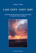 Lass Gott - Gott sein: Spirituelles Wachstum durch die Weiterentwicklung der eigenen Gottesvorstellung Religion & Esotericism