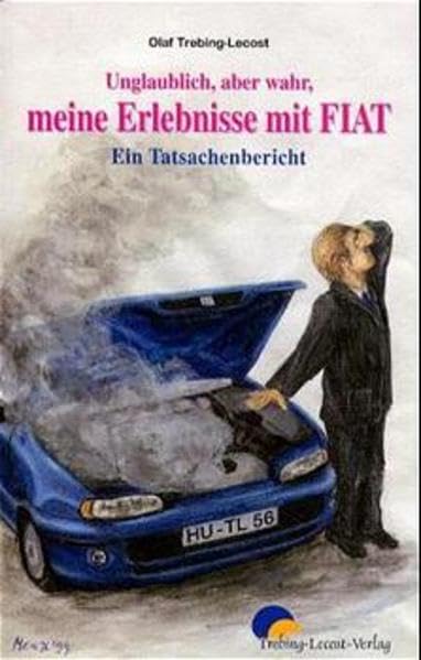 Unglaublich aber wahr. Meine Erlebnisse mit Fiat: Ein Tatsachenbericht Law