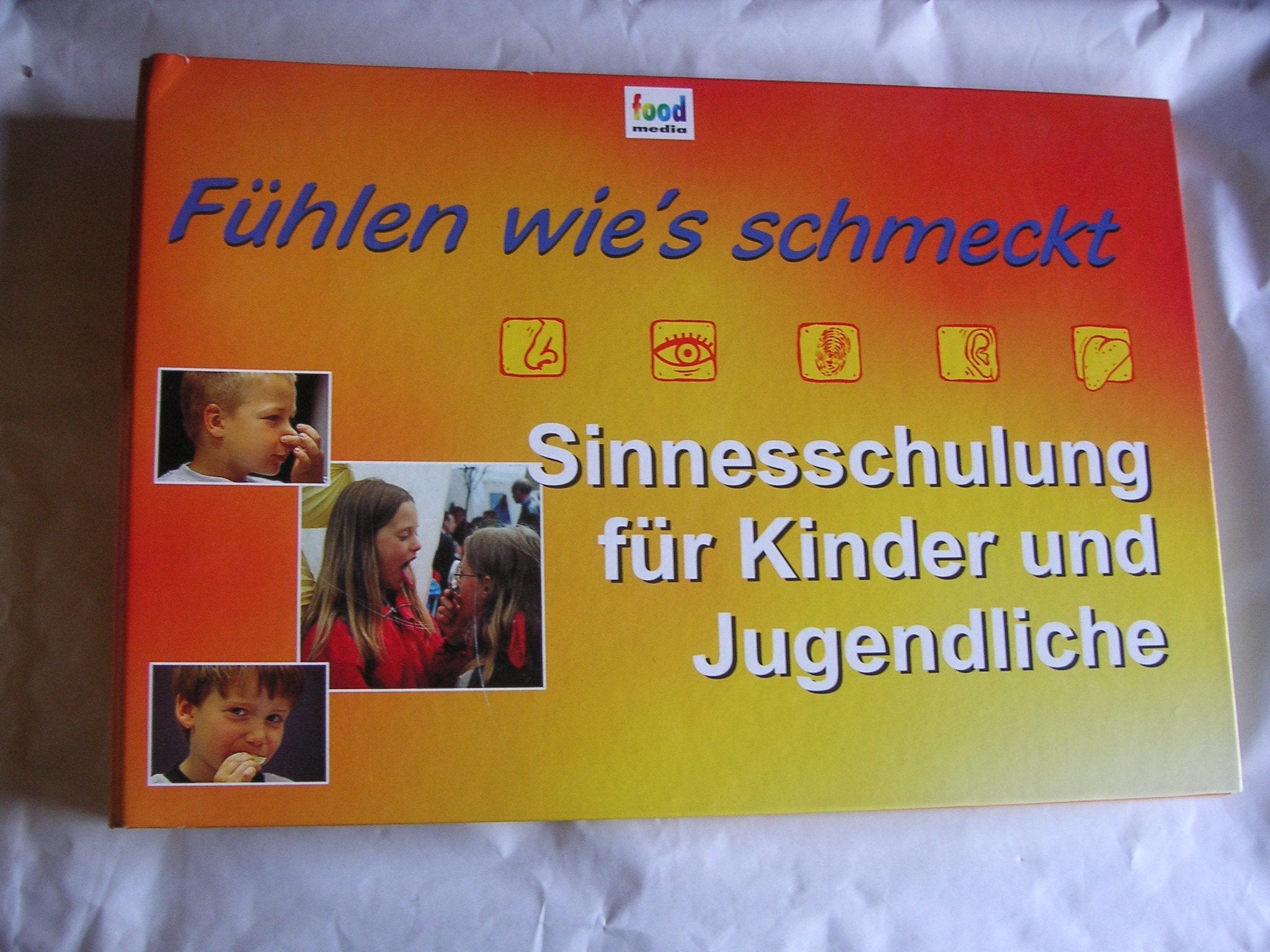 Fühlen wie's schmeckt - Sinnesschulung für Kinder (3-6 Jahre): Ein Handbuch für Erzieherinnen und alle Interessierten Health, Nutrition & Fitness