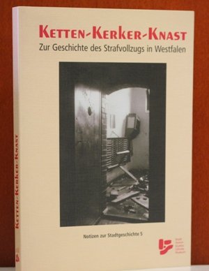 Ketten - Kerker - Knast: Zur Geschichte des Strafvollzugs in Westfalen (Notizen zur Stadtgeschichte) Politics & History