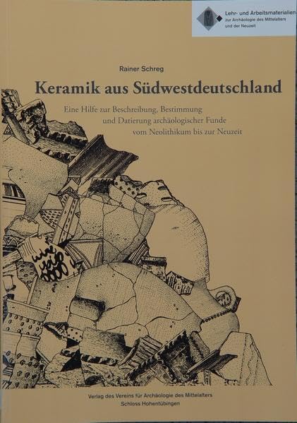 Keramik aus Südwestdeutschland. Eine Hilfe zur Beschreibung, Bestimmung und Datierung archäologischer Funde. Vom Neolithikum bis zur Neuzeit Natural Sciences