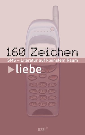 160 Zeichen Liebe. SMS - Literatur auf kleinstem Raum Books