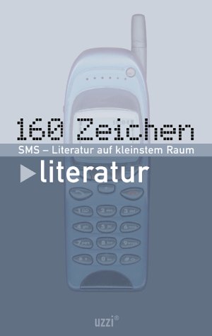 Product Image: 160 Zeichen Literatur. SMS - Literatur auf kleinstem Raum