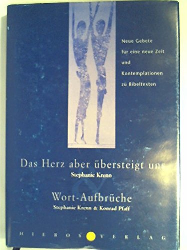 Das Herz aber übersteigt uns und Wortaufbrüche: Neue Gebete für eine neue Zeit und Kontemplationen zu Bibeltexten Religion & Esotericism