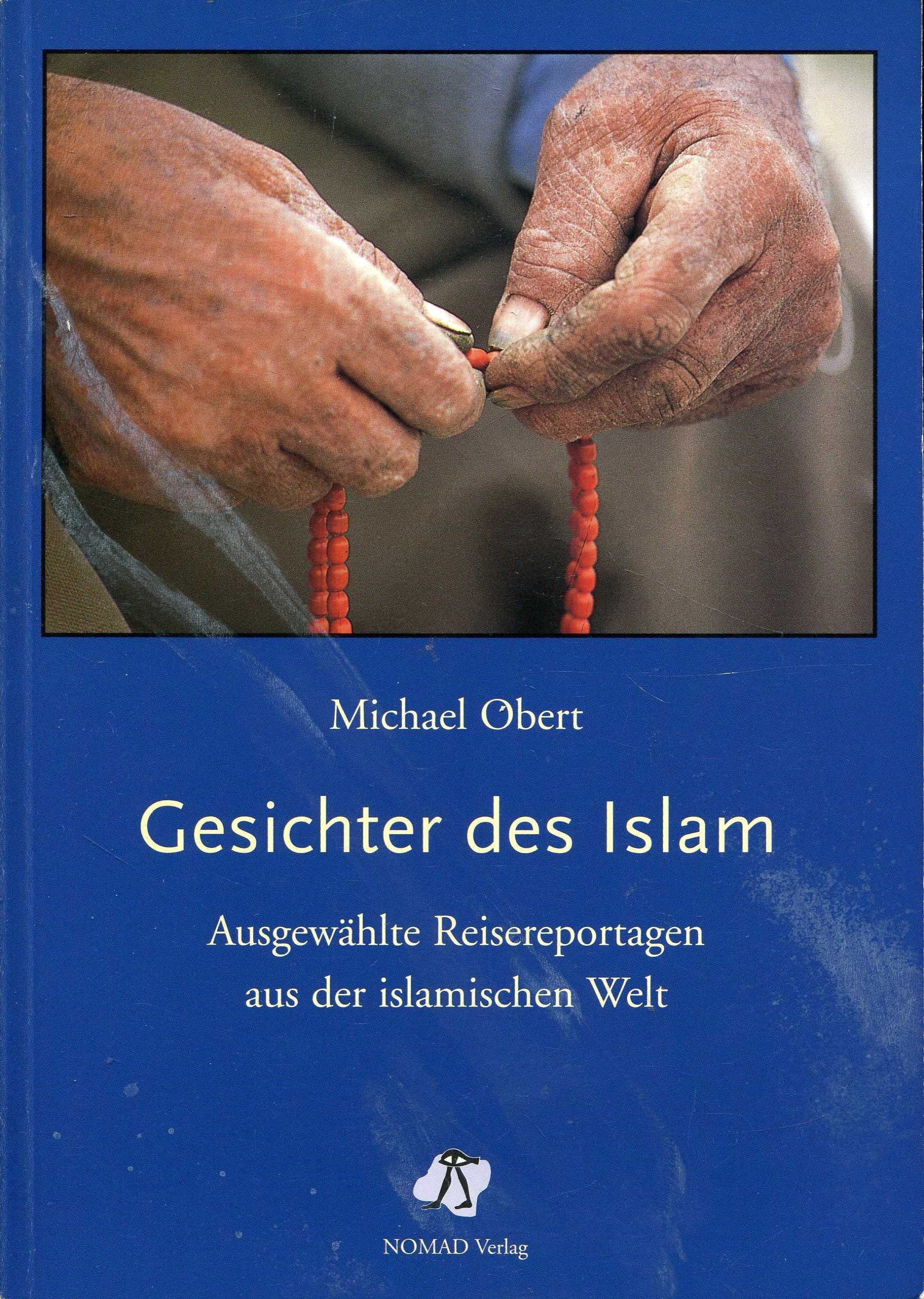Gesichter des Islam: Reisereportagen aus der islamischen Welt Travelogues