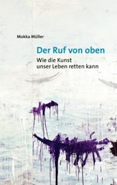 Der Ruf von oben: Wie die Kunst unser Leben retten kann Film, Art & Culture