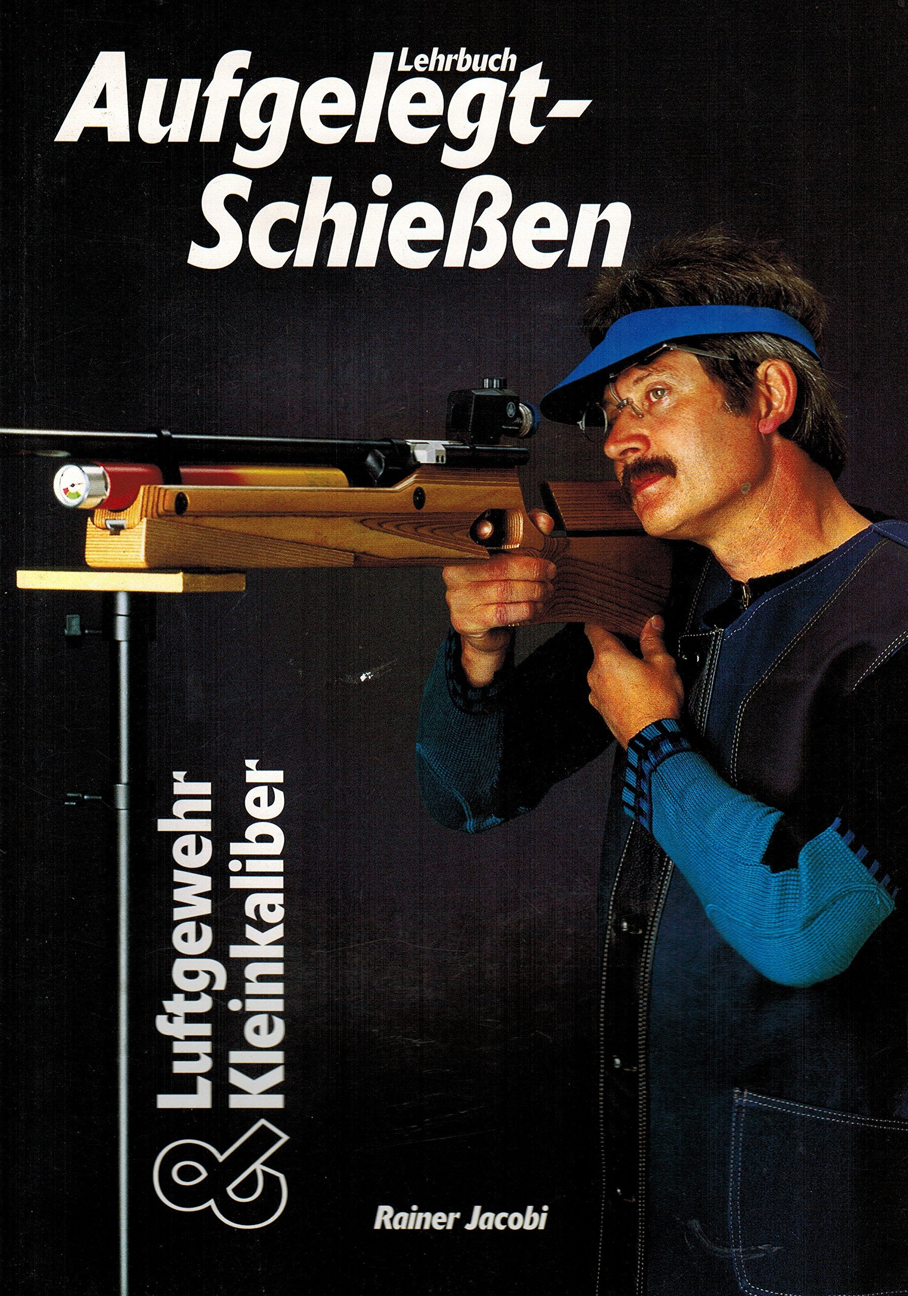 Lehrbuch Aufgelegt-Schiessen. Aufgelegtschiessen für Luftgewehr und Kleinkaliber Books