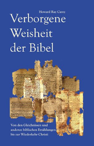 Verborgene Weisheit der Bibel: Von den Gleichnissen und anderen biblischen Erzählungen bis zur Wiederkehr Christi Religion & Esotericism