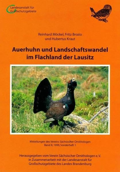 Auerhuhn und Landschaftswandel im Flachland der Lausitz: Bestandsentwicklung, Rückgangsursachen und Zukunftsaussichten eines vom Aussterben bedrohten ... Sächsischer Ornithologen / Sonderhefte) - Möckel, Reinhard book