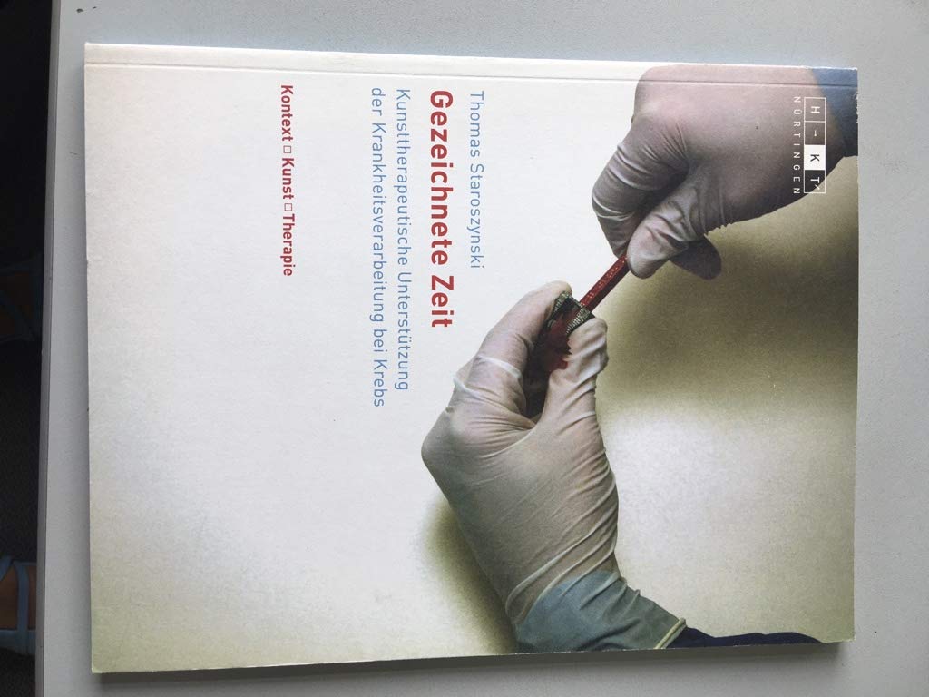 Gezeichnete Zeit: Kunsttherapeutische Unterstützung der Krankeitsverarbeitung bei Krebs (Kontext, Kunst, Therapie) - Staroszynski, Thomas book