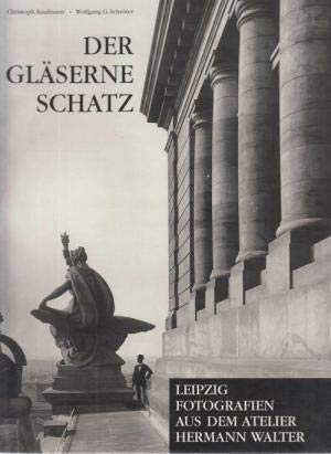 Der Gläserne Schatz: Leipzig. Fotografien aus dem Atelier Hermann Walter Photography