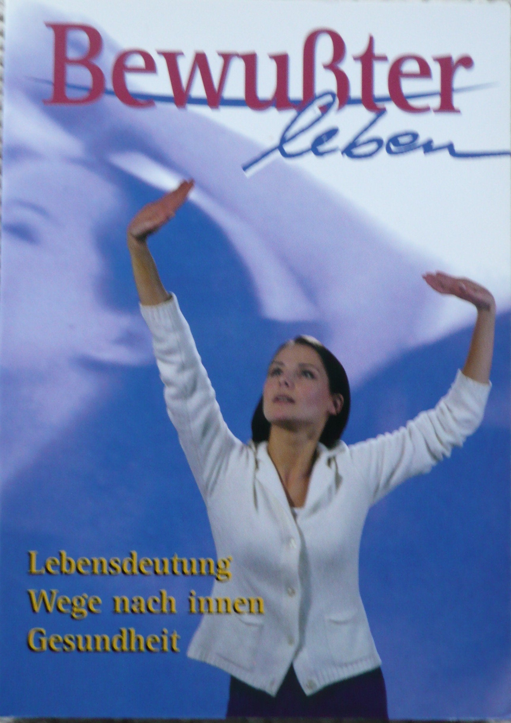 Bewusster leben. Lebensdeutung - Gesundheit - Wege nach Innen Leisure & Fun