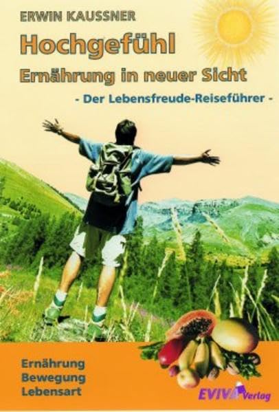 Hochgefühl - Ernährung in neuer Sicht: Der Lebensfreude-Reiseführer Leisure & Fun