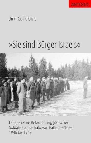 Sie sind Bürger Israels. Die geheime Rekrutierung jüdischer Soldaten außerhalb von Palästina/Israel 1946 bis 1948 German history