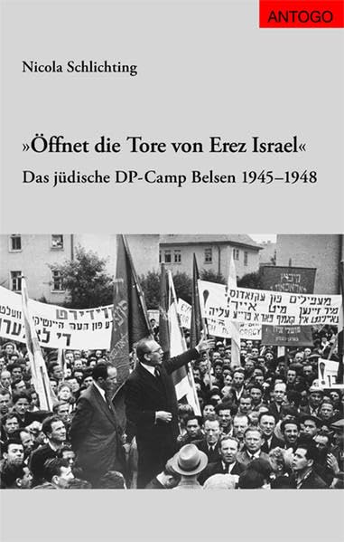 Öffnet die Tore von Erez Israel: Das jüdische DP-Camp Belsen 1945-1948 German history