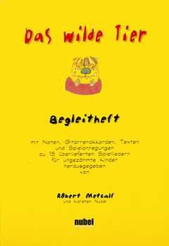 Das wilde Tier. Begleitheft zur CD mit 15 überlieferten Spielliedern für ungezähmte Kinder. Noten, Liedtexte, Gitarrenakkorde, Spielanregungen Books
