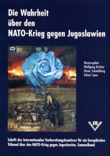 Die Wahrheit über den NATO-Krieg gegen Jugoslawien: Schrift des Internationalen Vorbereitungskomitees für ein EuropäischesTribunal über den NATO-Krieg gegen Jugoslawien. Sammelband Law