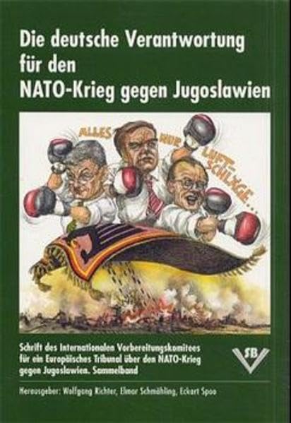 Die deutsche Verantwortung für den NATO-Krieg gegen Jugoslawien: Schrift des Internationalen Vorbereitungskomitees für ein Europäisches Tribunal über den NATO-Krieg gegen Jugoslawien. Sammelband Politics & History