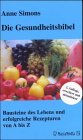 Die Gesundheitsbibel: Bausteine des Lebens und erfolgreiche Rezepturen von A bis Z Leisure, Home & Garden