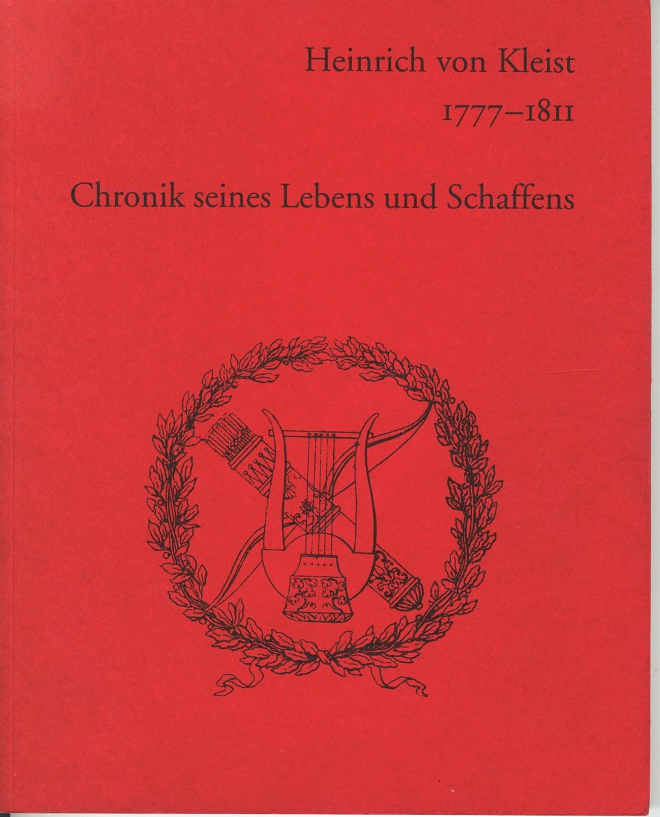 Heinrich von Kleist 1777-1811: Chronik seines Lebens und Schaffens auf Grund von Selbstaussagen, Dokumenten und Aussagen Dritter Art & Literature