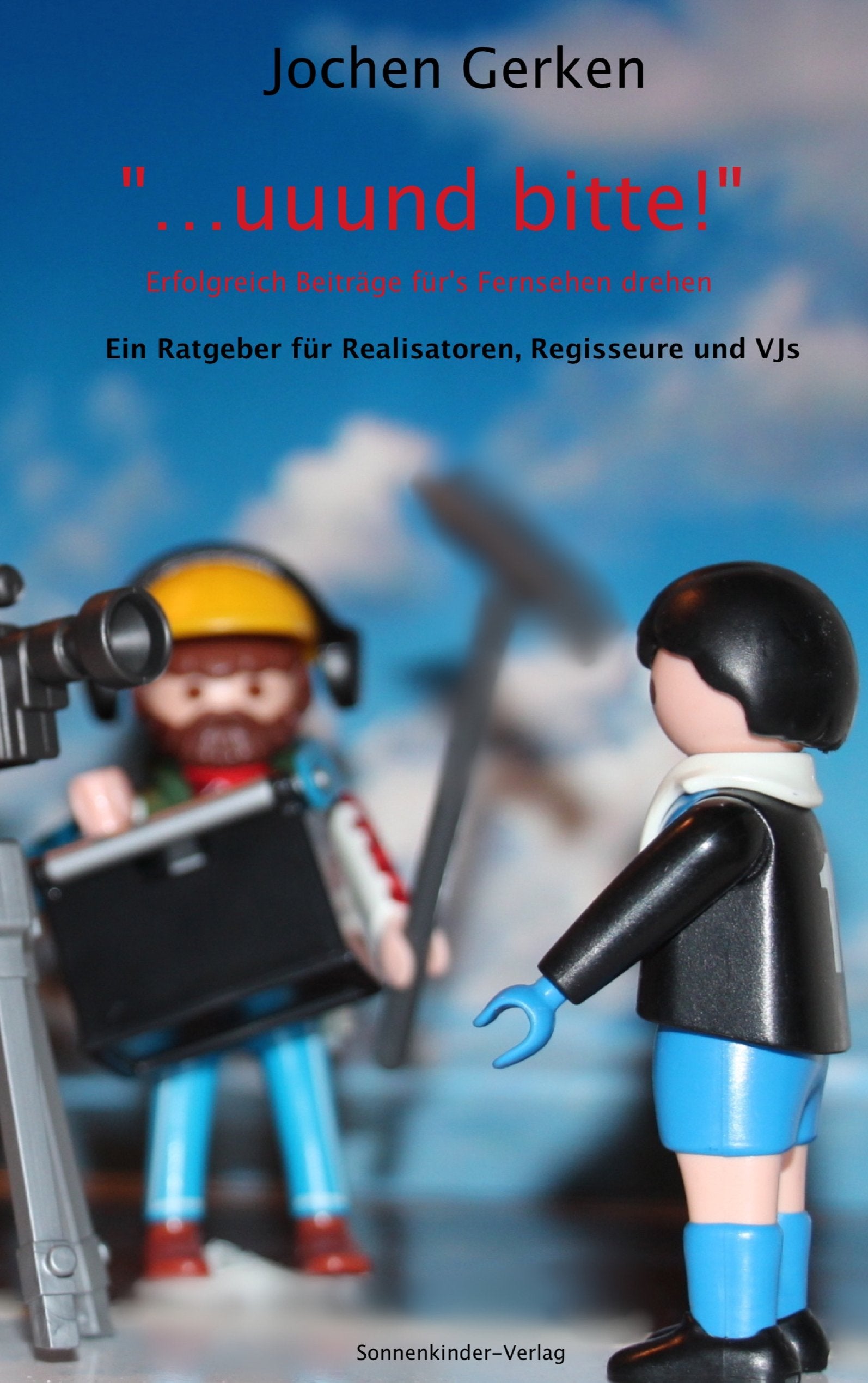 "... und bitte!" Erfolgreich Beiträge für's Fernsehen drehen. Business, Finance & Career