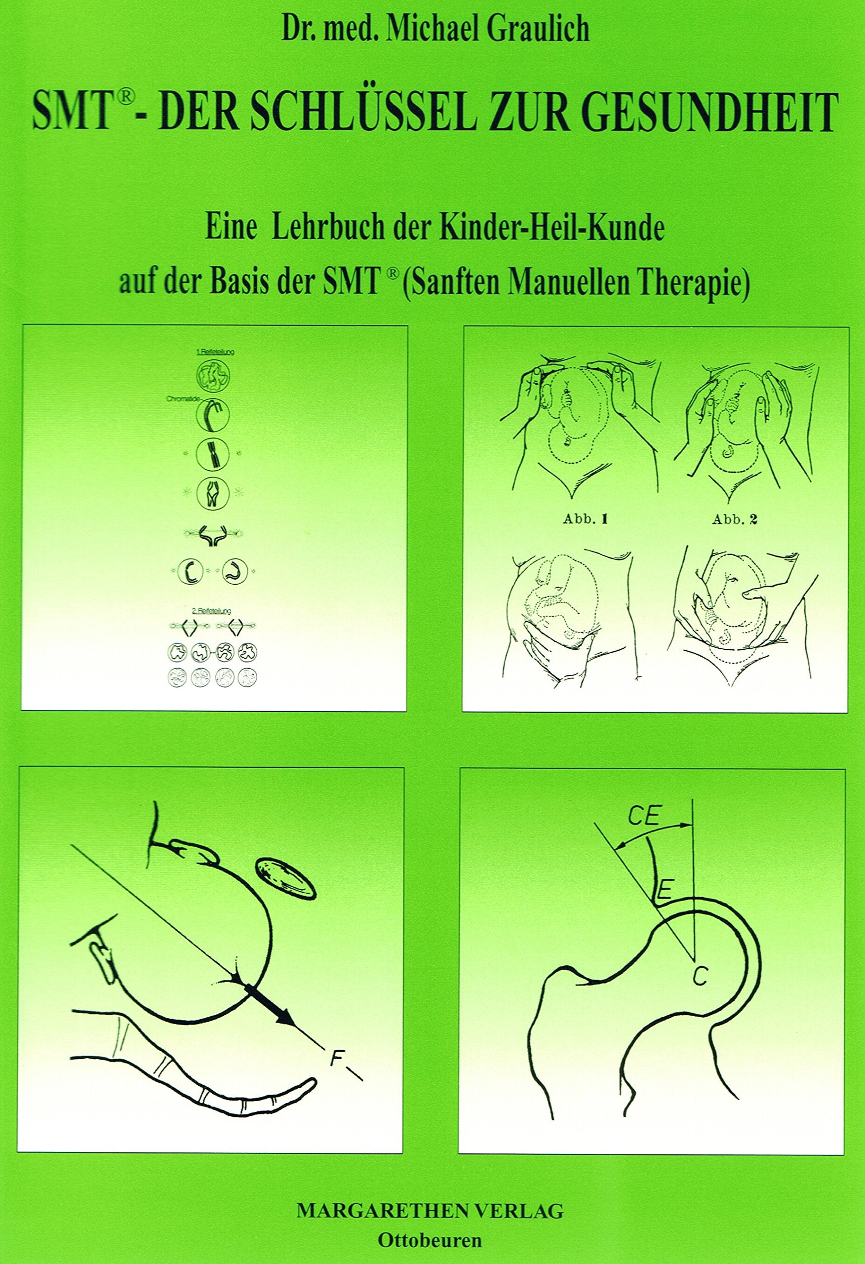 SMT® - Der Schlüssel zur Gesundheit: Ein Lehrbuch der Kinder-Heil-Kunde aus der Sicht der SMT® (Sanften manuellen Therapie nach Dorn) Medicine