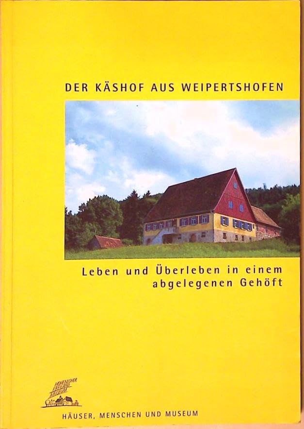 Der Käshof aus Weipertshofen: Leben und Überleben in einem abgelegenen Gehöft (Häuser, Menschen und Museum) Film, Art & Culture
