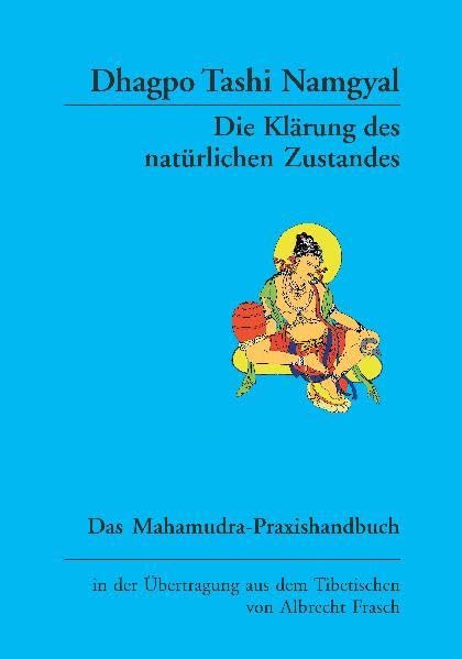 Die Klärung des natürlichen Zustandes: Dhagpo Tashi Namgyals Mahamudra-Handbuch Religion & Esotericism