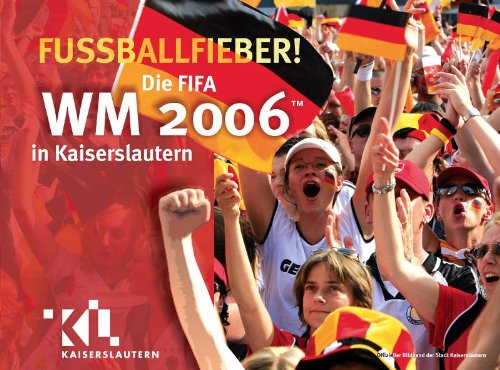 Fußballfieber - Die FIFA WM 2006 in Kaiserslautern Leisure & Fun