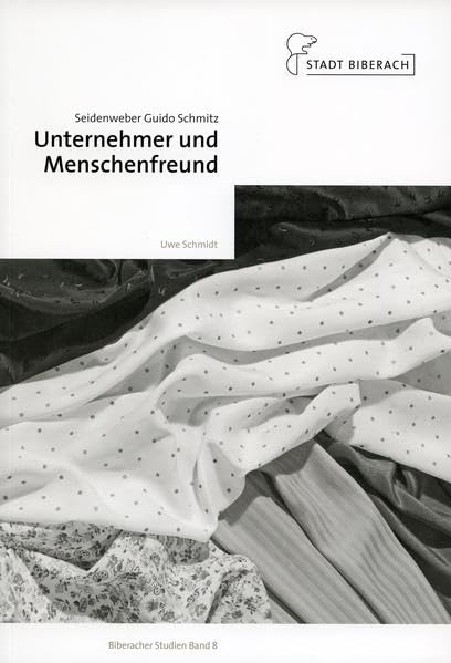 Seidenweber Guido Schmitz: Unternehmer und Menschenfreund (Biberacher Studien) Politics & History