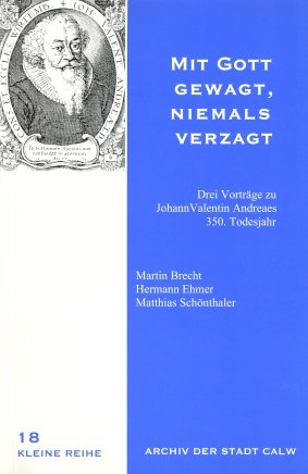 Mit Gott gewagt, niemals verzagt: Drei Vorträge zu Johann Valentin Andreaes 350. Todesjahr Memories