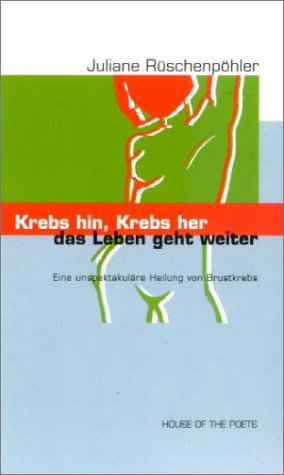 Krebs hin, Krebs her - das Leben geht weiter!: Eine unspektakuläre Heilung von Brustkrebs Medicine