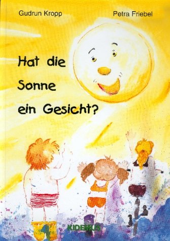 Hat die Sonne ein Gesicht?: Von der Sonne, die einmal nicht scheinen wollte Children's books