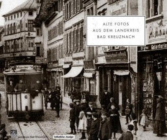 Alte Fotos aus dem Landkreis Bad Kreuznach: Mit Fotos des Kreismedienzentrums Bad Kreuznach Politics & History