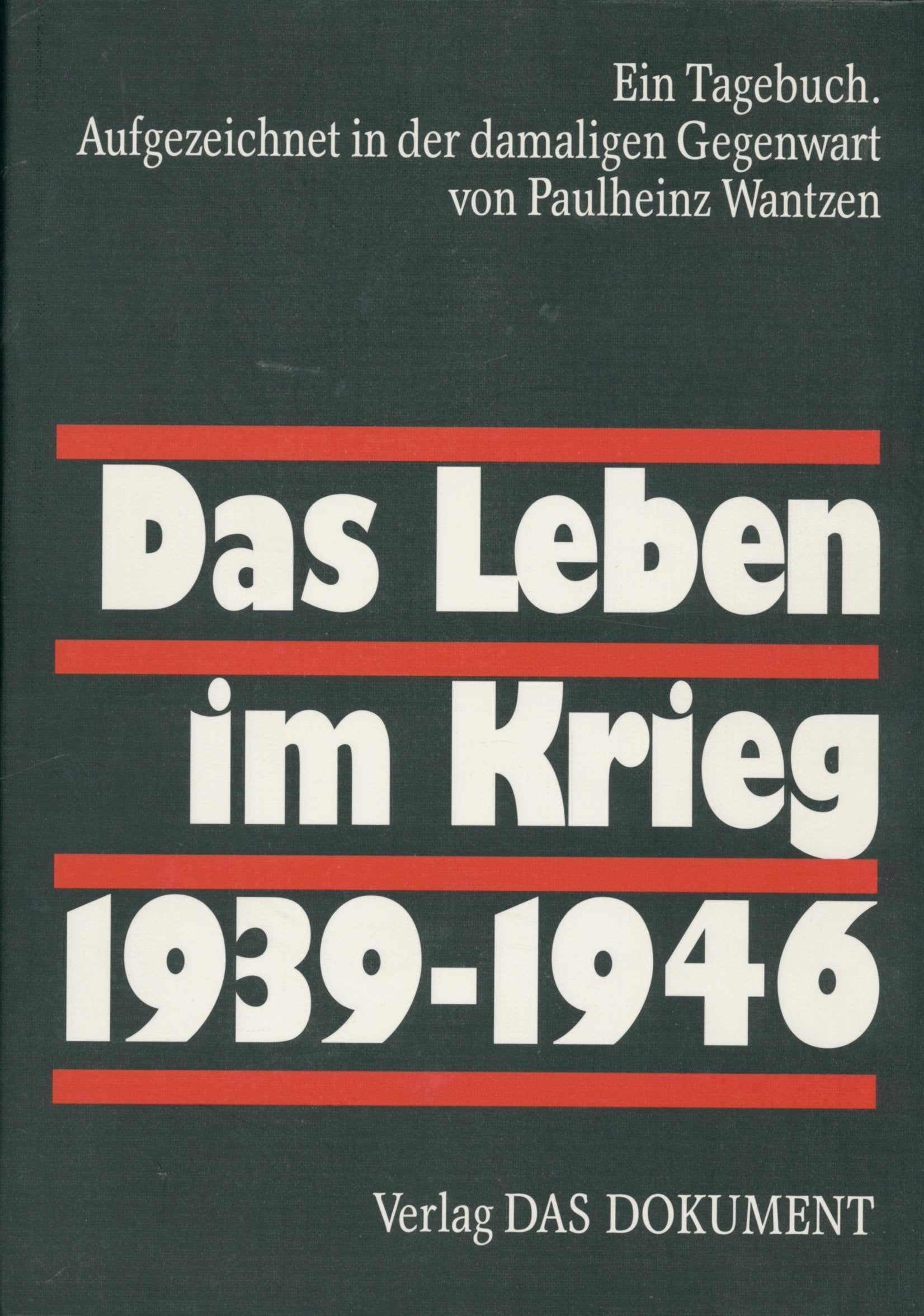 Das Leben im Krieg. 1939-1946. Ein Tagebuch. Aufgezeichnet in der damaligen Gegenwart Memories