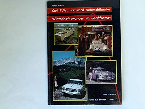 Carl F. W. Borgward Automobilwerke. Wirtschaftswunder im Großformat (Autos aus Bremen, 3). Business, Finance & Career